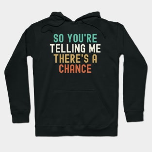 Dumb and Dumber - So You're Telling Me There's a Chance Hoodie